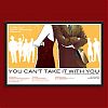 You Can't Take It With You